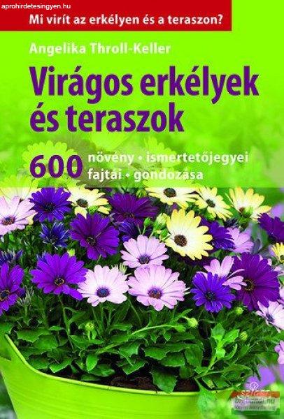 Angelika Throll - Keller - Virágos erkélyek és teraszok - 600 növény,
ismertetőjegyei, fajtái, gondozása 