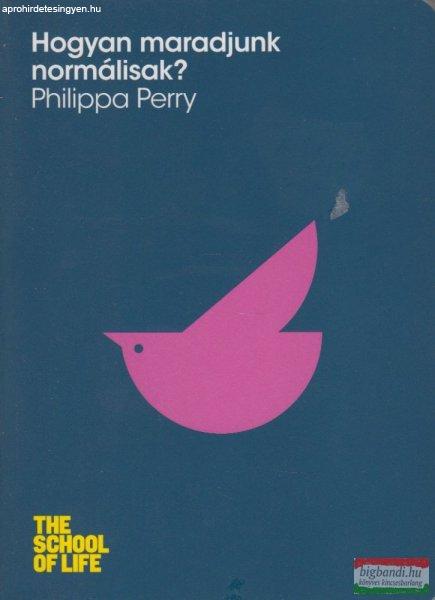 Philippa Perry - Hogyan maradjunk normálisak?