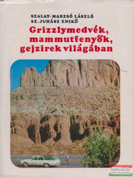 Szalay-Marzsó László, Sz. Juhász Enikő - Grizzlymedvék, mammutfenyők,
gejzírek világában