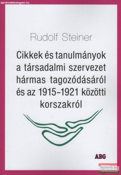 Rudolf Steiner - Cikkek és tanulmányok a társadalmi szervezet hármas
tagozódásáról és az 1915-1921 közötti korszakról