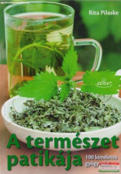 Rita Pilaske - A természet patikája - 100 kíméletes gyógymód