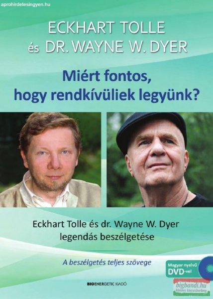 Eckhart Tolle-Wayne W. Dyer - Miért fontos, hogy rendkívüliek legyünk? -
Ajándék DVD-melléklettel