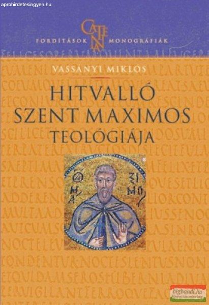 Vassányi Miklós - Hitvalló Szent Maximos teológiája - Értelmezési
kísérlet történeti összefüggésben