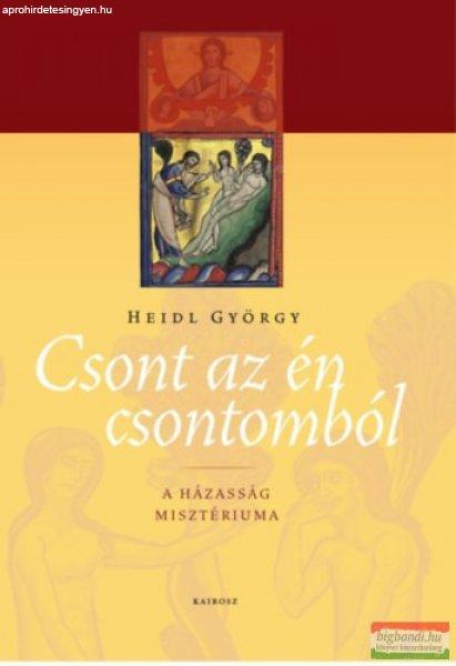 Heidl György - Csont az én csontomból - A házasság misztériuma