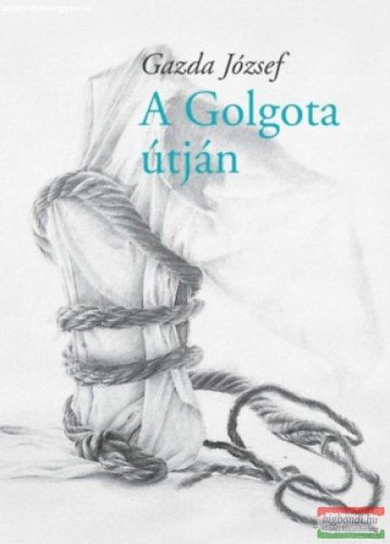 Gazda József - A Golgota útján