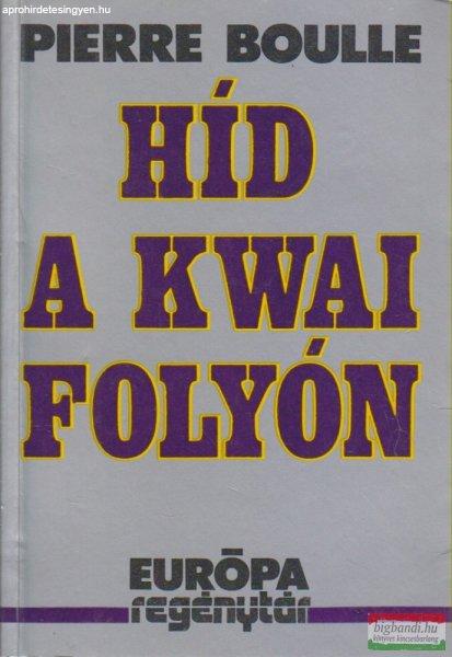 Pierre Boulle - Híd a Kwai folyón