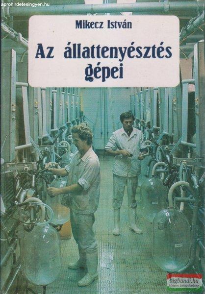 Mikecz István - Az állattenyésztés gépei