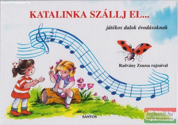 Radvány Zsuzsa - Katalinka szállj el... - játékos dalok óvodásoknak -
leporello