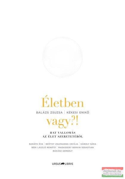 Balázs Zsuzsa – Kékesi Enikő - Életben vagy?! - Hat vallomás az élet
szeretetéről