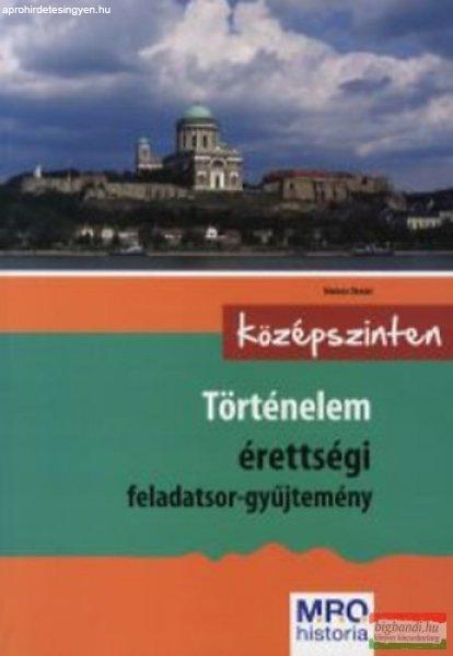 Történelem érettségi feladatsor-gyűjtemény - Középszinten