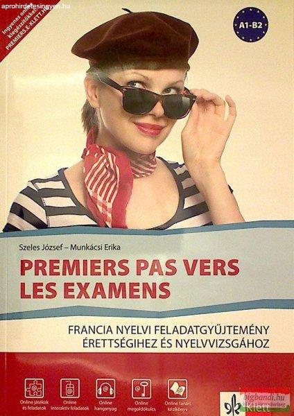 Premiers pas vers les examens - Francia nyelvi feladatgyűjtemény
érettségihez és nyelvvizsgához