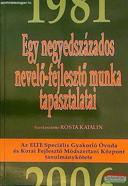 Rosta Katalin szerk. - Egy negyedévszázados nevelő-fejlesztő munka
tapasztalatai