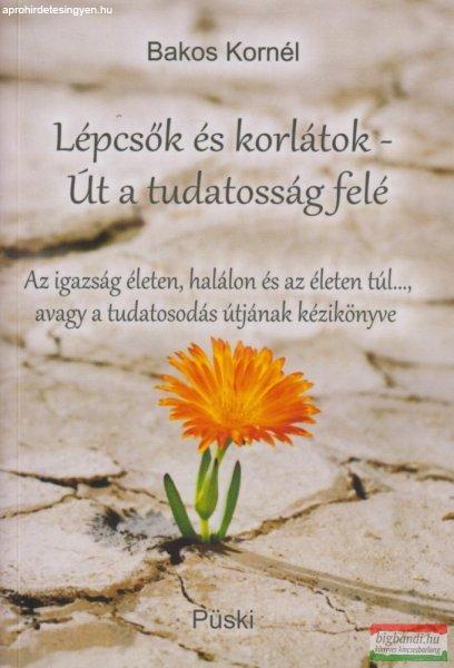 Bakos Kornél - Lépcsők és korlátok - ÚT a tudatosság felé