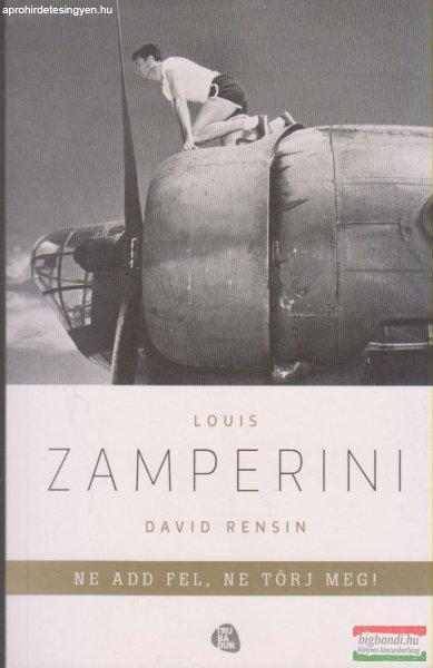 David Rensin, Louis Zamperini - Ne add fel, ne törj meg!