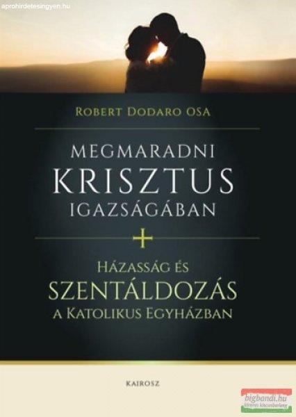 Robert Dodaro OSA - Megmaradni Krisztus igazságában / Házasság és
szentáldozás a katolikus egyházban 