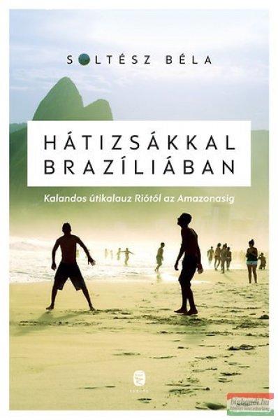 Soltész Béla - Hátizsákkal Brazíliában - Kalandos útikalauz Riótól az
Amazonasig 
