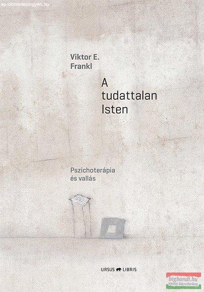 Viktor E. Frankl - A tudattalan Isten