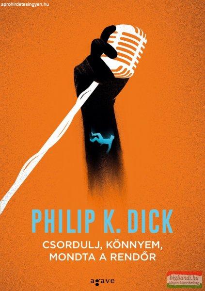 Philip K. Dick - Csordulj, könnyem, mondta a rendőr