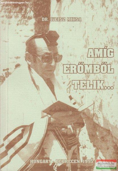 Dr. Weisz Miksa - Amíg erőmből telik...