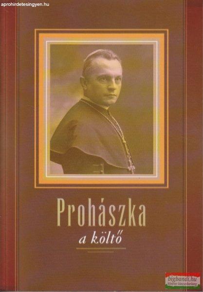 W.Balassa Zsuzsa - Prohászka, a költő - Tanulmányok és szöveggyűjtemény