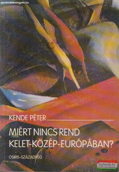 Kende Péter - Miért nincs rend Kelet-Közép-Európában?