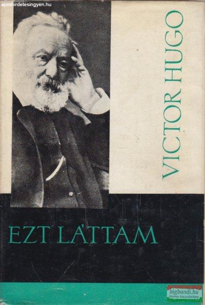 Victor Hugo - Ezt láttam 