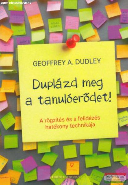 Geoffrey A. Dudley - Duplázd meg a tanulóerődet! - A rögzítés és a
felidézés hatékony technikája