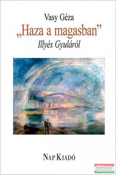 Vasy Géza - Haza a magasban - Illyés Gyuláról