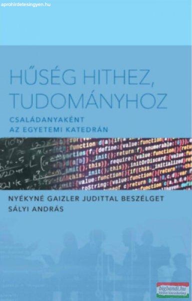 Sályi András–Nyékyné Gaizler Judit - Hűség hithez, tudományhoz 