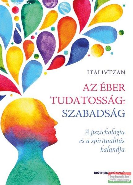 Itai Ivtzan - Az éber tudatosság: szabadság