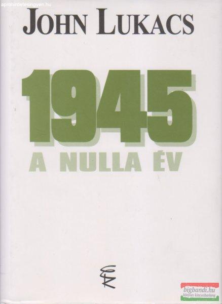 John Lukacs - 1945 - A nulla év 