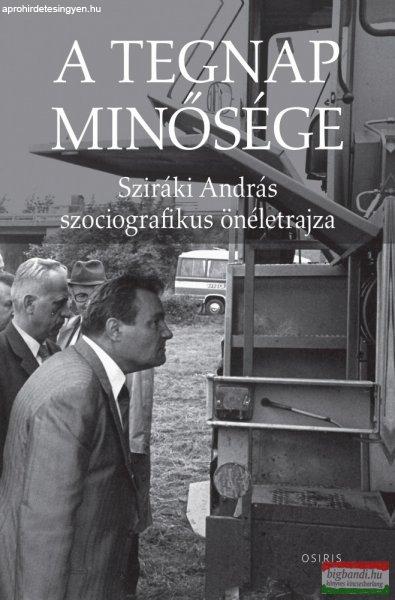 Sziráki András - A tegnap minősége - Sziráki András szociografikus
önéletrajza