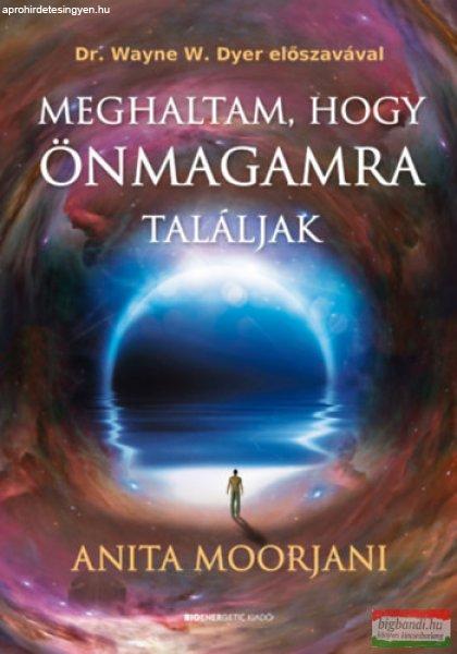 Anita Moorjani - Meghaltam, hogy önmagamra találjak 