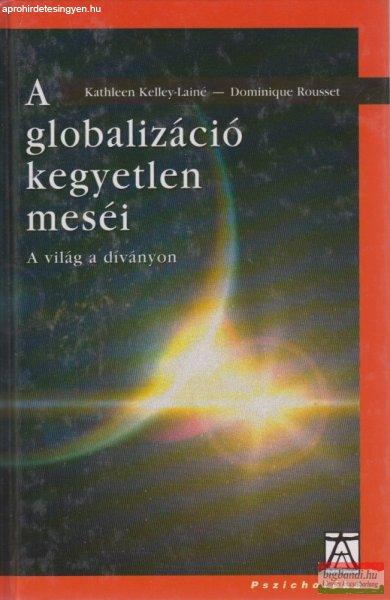  Dominique Rousset, Kathleen Kelley-Lainé - A globalizáció kegyetlen meséi