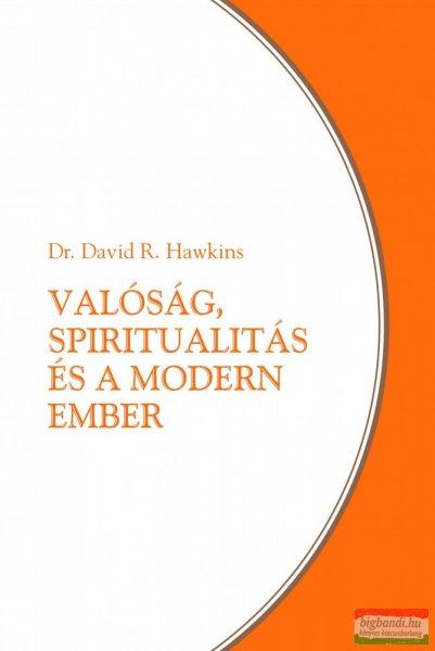 Dr. David R. Hawkins - Valóság, spiritualitás és a modern ember