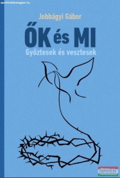 Jobbágyi Gábor - ŐK és MI - Győztesek és vesztesek