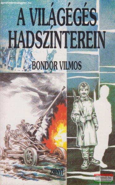 Bondor Vilmos - A világégés hadszínterei