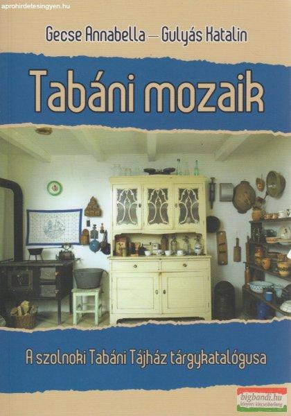 Gecse Annabella, Gulyás Katalin - Tabáni mozaik - A szolnoki Tabáni Tájház
tárgykatalógusa