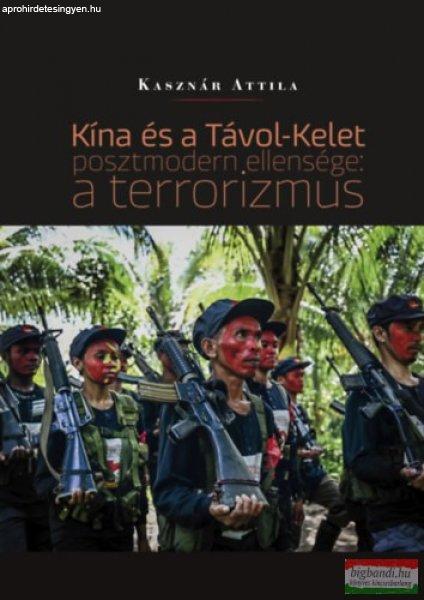 Kasznár Attila - Kína és a Távol-Kelet posztmodern ellensége: a terrorizmus