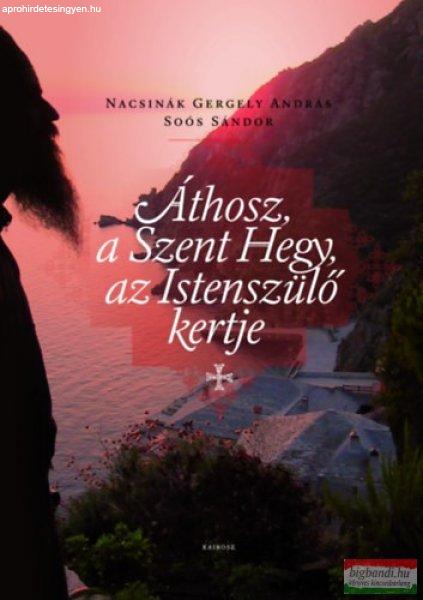 Nacsinák Gergely András, Soós Sándor - Áthosz, a Szent hegy, az
istenszülő kertje