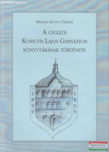 Mezeiné Kónya Terézia - A ceglédi Kossuth Lajos Gimnázium könyvtárának
története