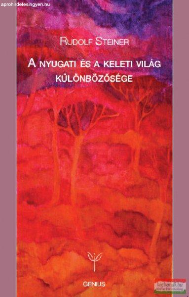 Rudolf Steiner - A nyugati és a keleti világ különbözősége 2. kiadás