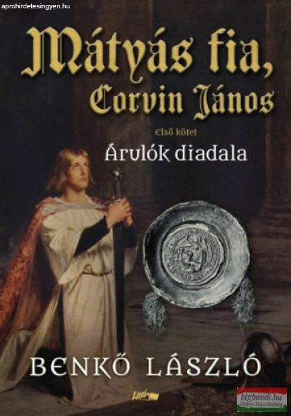 Benkő László - Mátyás fia, Corvin János I. - Árulók diadala