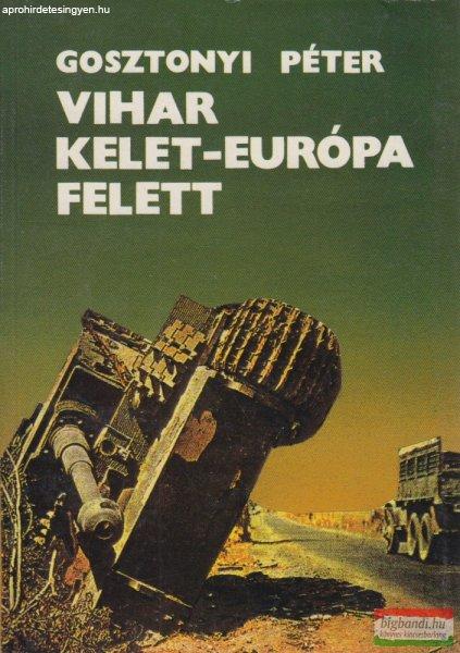Gosztonyi Péter - Vihar Kelet-Európa felett