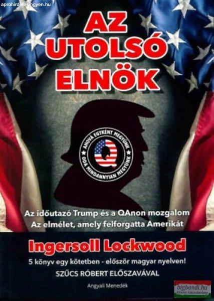 Ingersoll Lockwood - Az utolsó elnök - Az időutazó Trump és a QAnon
mozgalom