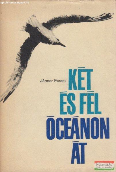 Jármer Ferenc - Két és fél óceánon át