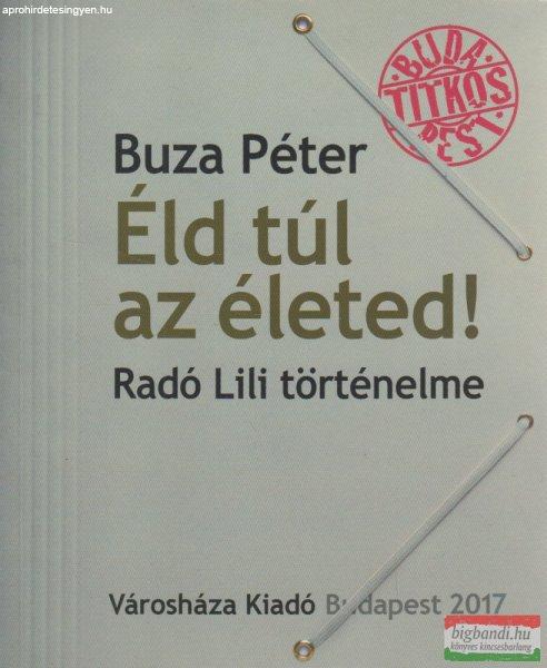 Buza Péter - Éld túl az életed! Radó Lili történelme