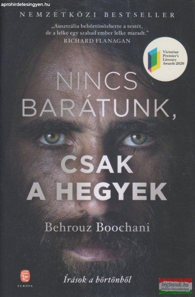 Behrouz Boochani - Nincs barátunk, csak a hegyek