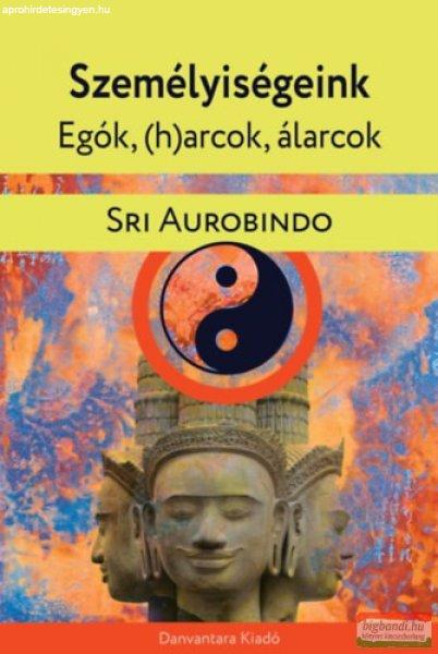 Sri Aurobindo - Személyiségeink - Egók, (h)arcok, álarcok 