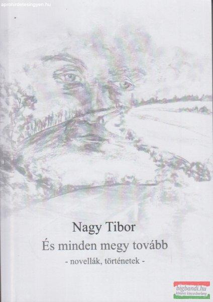 Nagy Tibor - És minden megy tovább